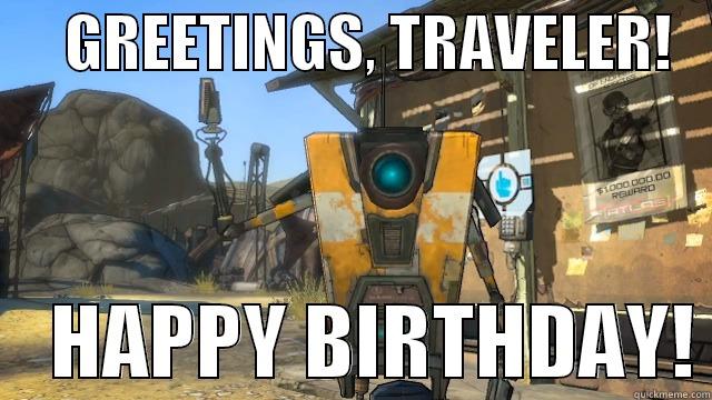 GREETINGS TRAVELER!! -      GREETINGS, TRAVELER!        HAPPY BIRTHDAY! Misc