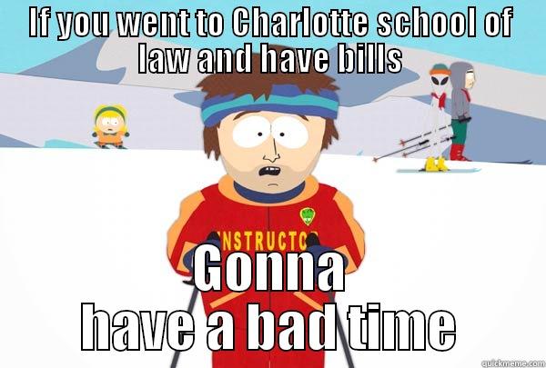 IF YOU WENT TO CHARLOTTE SCHOOL OF LAW AND HAVE BILLS GONNA HAVE A BAD TIME Super Cool Ski Instructor