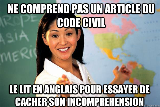 ne comprend pas un article du code civil le lit en anglais pour essayer de cacher son incomprehension  Unhelpful High School Teacher