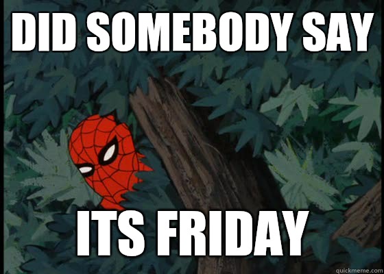 Did somebody say Its Friday - Did somebody say Its Friday  60s Spiderman