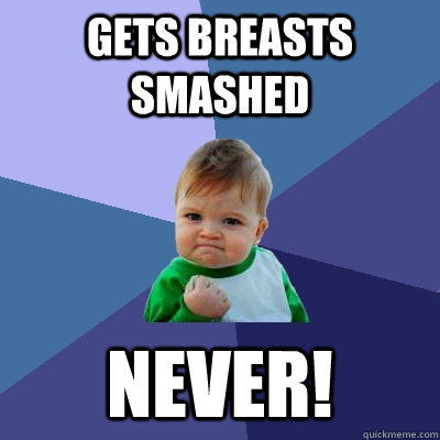 gets breasts smashed Never!  Success Kid