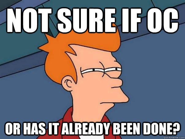 Not sure if OC Or has it already been done?  Futurama Fry