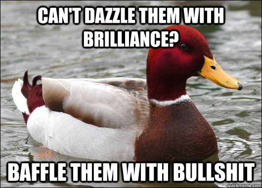 Can't Dazzle them with brilliance? Baffle them with bullshit  Malicious Advice Mallard