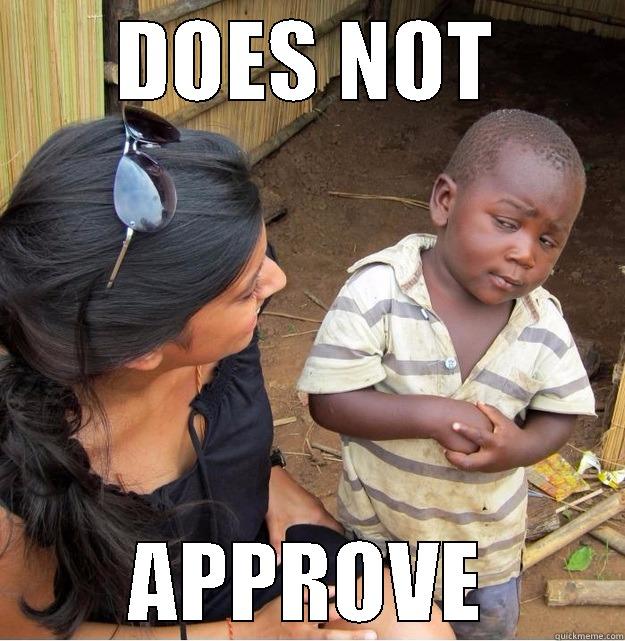 DOES NOT APPROVE Skeptical Third World Kid