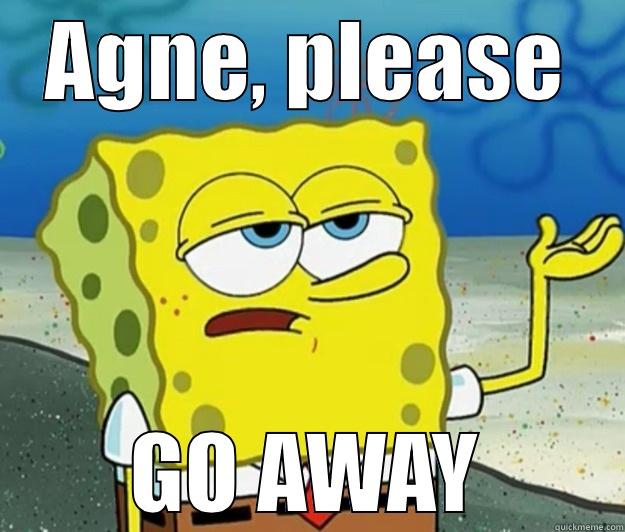AGNE, PLEASE GO AWAY Tough Spongebob