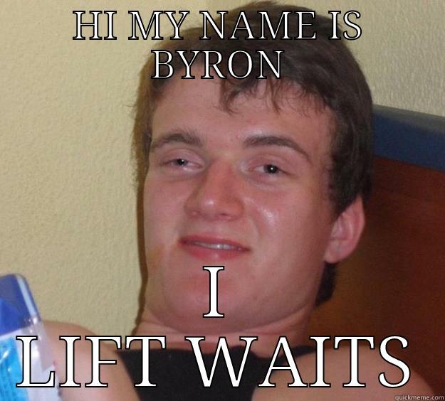 BYRONS LESSON - HI MY NAME IS BYRON I LIFT WAITS 10 Guy