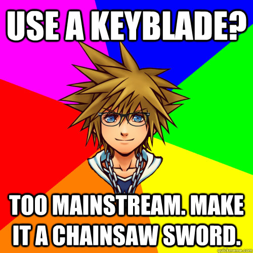 Use a keyblade? Too mainstream. Make it a chainsaw sword. - Use a keyblade? Too mainstream. Make it a chainsaw sword.  Hipster Sora