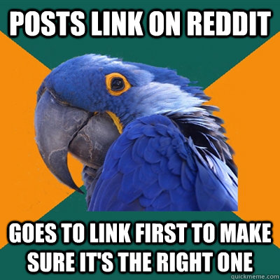 posts link on reddit goes to link first to make sure it's the right one  Paranoid Parrot