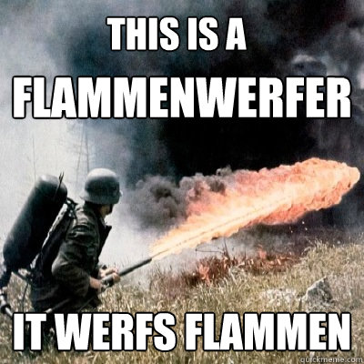 FLAMMENWERFER IT WERFS FLAMMEN THIS IS A - FLAMMENWERFER IT WERFS FLAMMEN THIS IS A  FLAMMENWERFERsquare