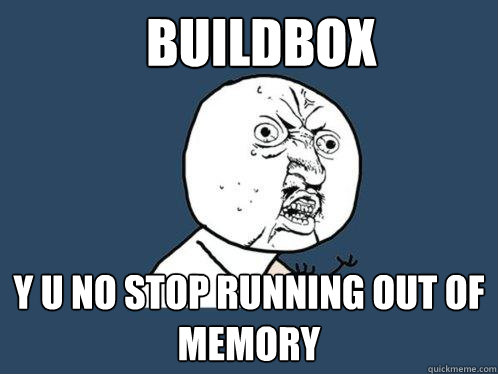 Buildbox y u no stop running out of memory  Y U No