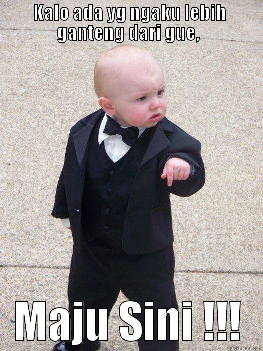 KALO ADA YG NGAKU LEBIH GANTENG DARI GUE,  MAJU SINI !!! Baby Godfather