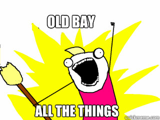 old bay all the things  All The Things