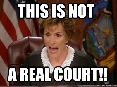 This is not a real court!! - This is not a real court!!  JUDGE JUDY DREDD