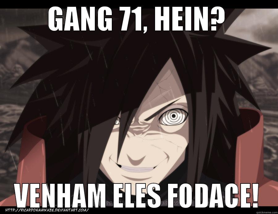 GANG 71, HEIN? VENHAM ELES FODACE! Misc