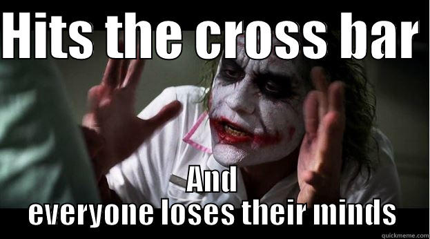 HITS THE CROSS BAR  AND EVERYONE LOSES THEIR MINDS Joker Mind Loss