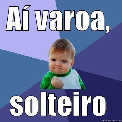 AÍ VAROA, SOLTEIRO Success Kid