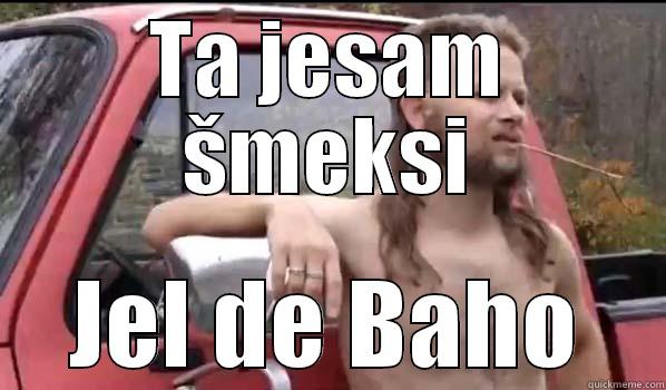 TA JESAM ŠMEKSI JEL DE BAHO Almost Politically Correct Redneck