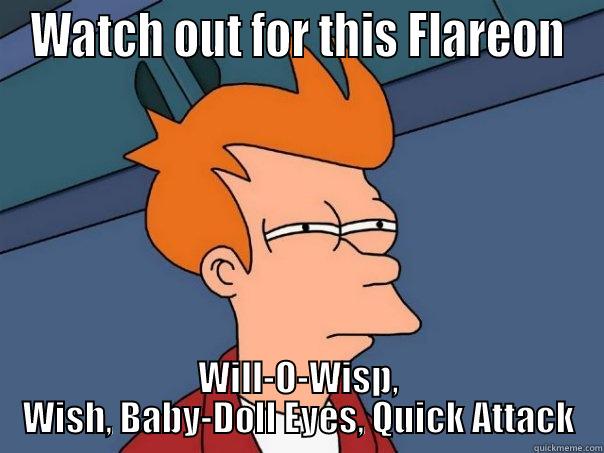 WATCH OUT FOR THIS FLAREON WILL-O-WISP, WISH, BABY-DOLL EYES, QUICK ATTACK Futurama Fry