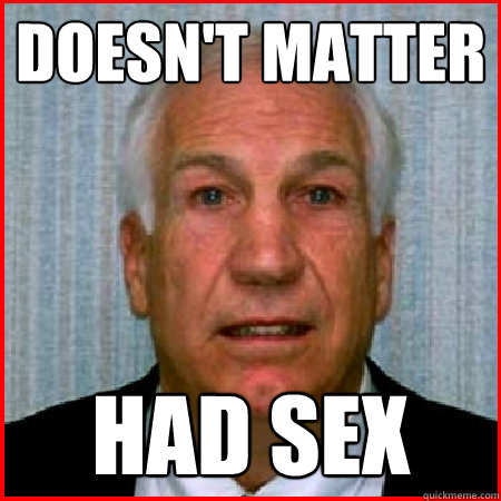 Doesn't Matter Had sex - Doesn't Matter Had sex  Jerry Sandusky