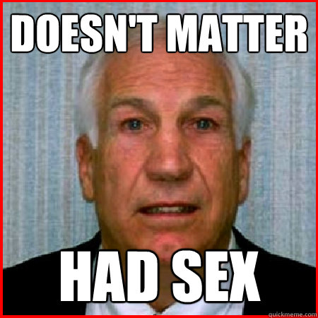 Doesn't Matter Had sex  Jerry Sandusky