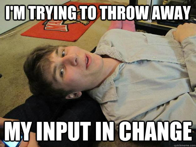 I'm trying to throw away my input in change  