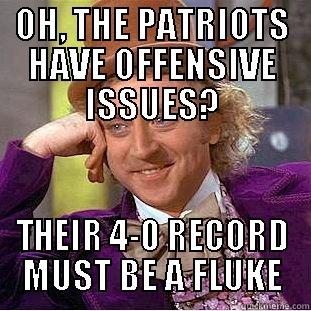 OH, THE PATRIOTS HAVE OFFENSIVE ISSUES? THEIR 4-0 RECORD MUST BE A FLUKE Condescending Wonka