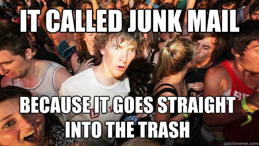 It called Junk mail because it goes straight into the trash - It called Junk mail because it goes straight into the trash  Sudden Clarity Clarence