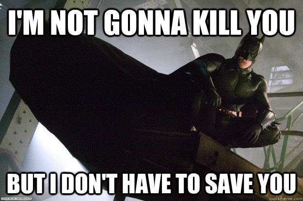 I'm not gonna kill you But I don't have to save you - I'm not gonna kill you But I don't have to save you  Misc