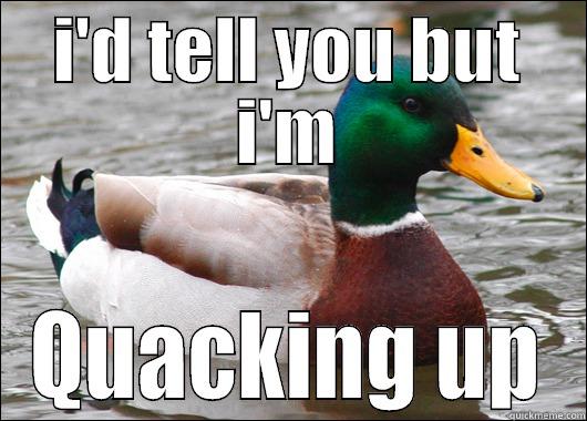 I'D TELL YOU BUT I'M QUACKING UP Actual Advice Mallard