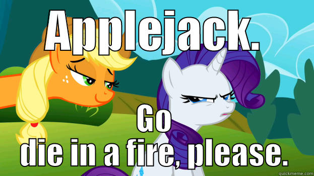 APPLEJACK. GO DIE IN A FIRE, PLEASE. Misc