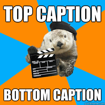 Top caption Bottom caption  Fuck Yeah Film Production Otter