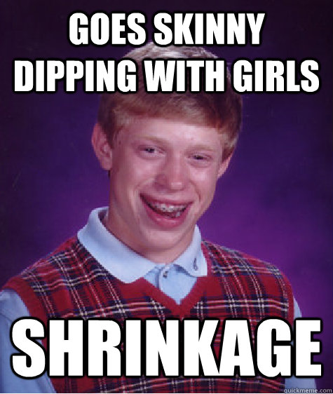 Goes skinny dipping with girls Shrinkage - Goes skinny dipping with girls Shrinkage  Misc