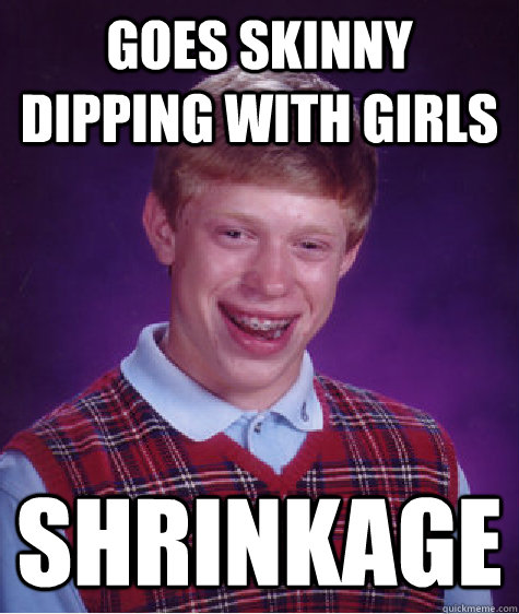 Goes skinny dipping with girls Shrinkage - Goes skinny dipping with girls Shrinkage  Misc
