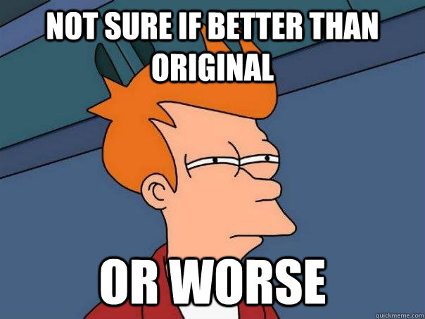 Not sure if better than original or worse   Futurama Fry
