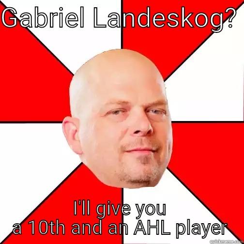 Landeskog for a 10th?? - GABRIEL LANDESKOG?  I'LL GIVE YOU A 10TH AND AN AHL PLAYER Pawn Star