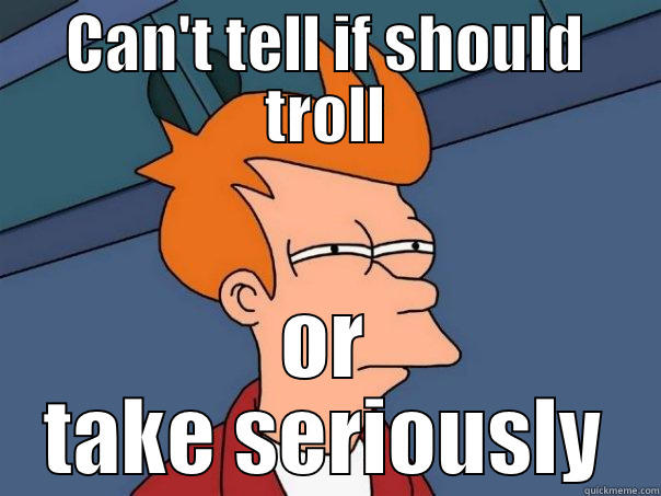 CAN'T TELL IF SHOULD TROLL OR TAKE SERIOUSLY Futurama Fry