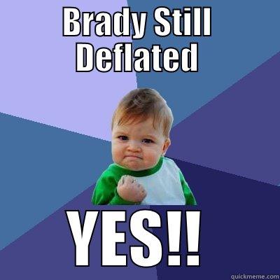 BRADY STILL DEFLATED YES!! Success Kid