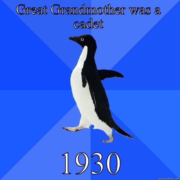 GREAT GRANDMOTHER WAS A CADET  1930 Socially Awkward Penguin