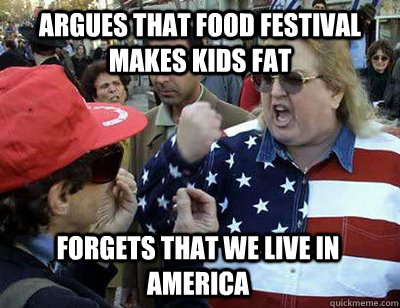 argues that food festival makes kids fat forgets that we live in america - argues that food festival makes kids fat forgets that we live in america  Fat American