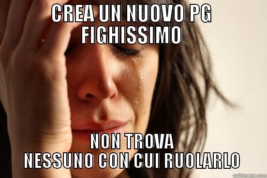 CREA UN NUOVO PG FIGHISSIMO NON TROVA NESSUNO CON CUI RUOLARLO First World Problems