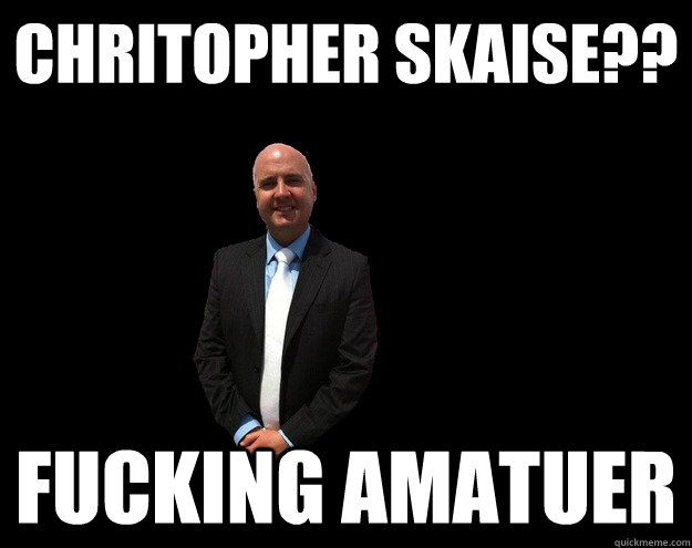Chritopher Skaise?? Fucking Amatuer - Chritopher Skaise?? Fucking Amatuer  Burbage