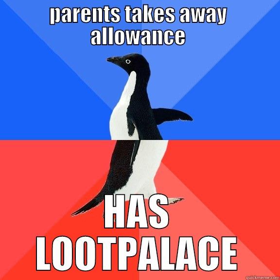 PARENTS TAKES AWAY ALLOWANCE HAS LOOTPALACE Socially Awkward Awesome Penguin