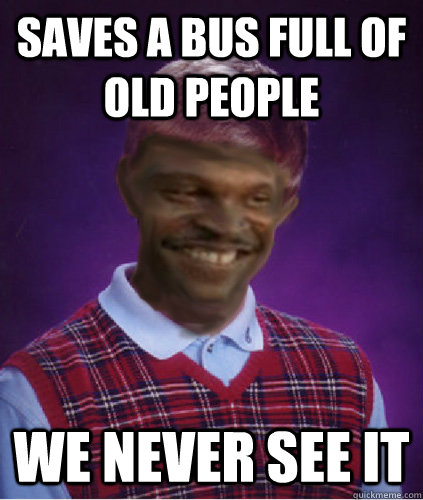 saves a bus full of old people we never see it - saves a bus full of old people we never see it  Misc
