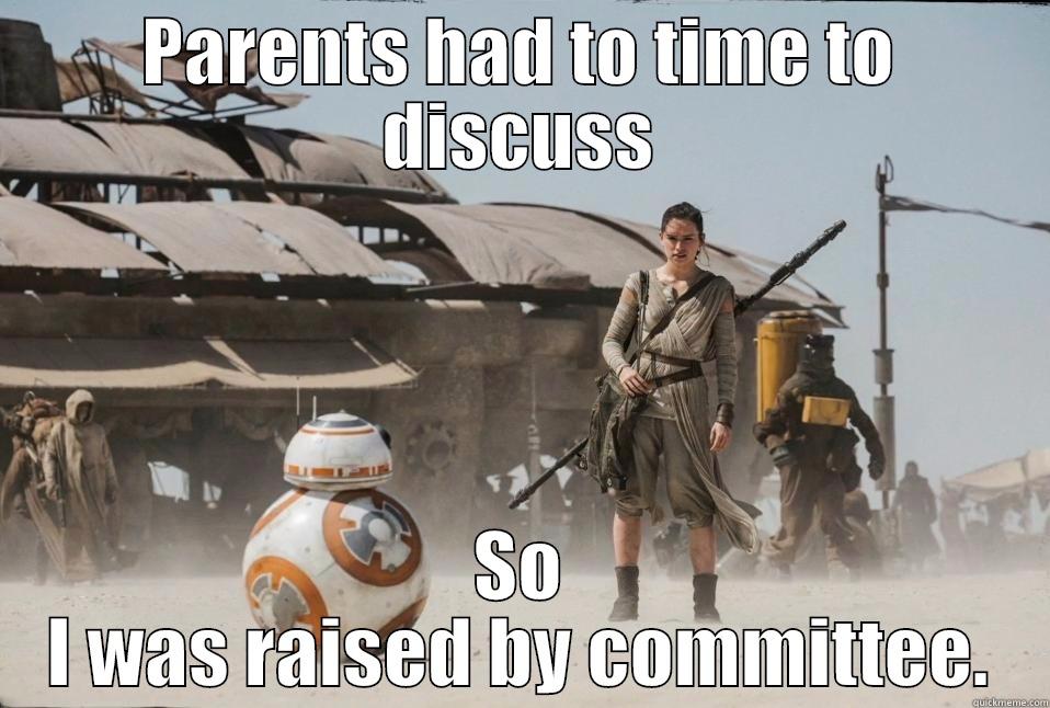 PARENTS HAD TO TIME TO DISCUSS SO I WAS RAISED BY COMMITTEE. Misc