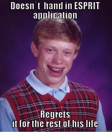 DOESN`T  HAND IN ESPRIT APPLICATION REGRETS IT FOR THE REST OF HIS LIFE Bad Luck Brian