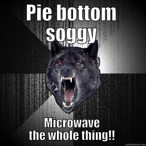 PIE BOTTOM SOGGY MICROWAVE THE WHOLE THING!! Insanity Wolf