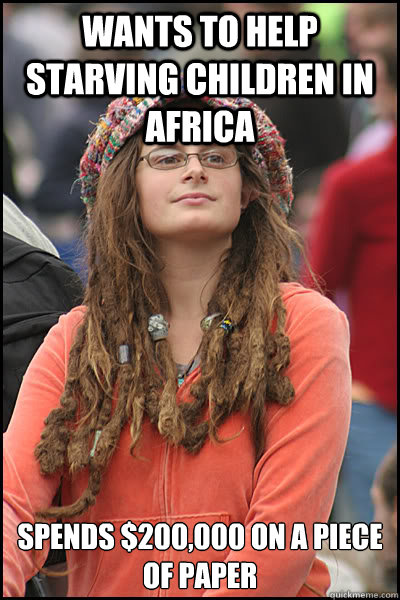wants to help starving children in africa spends $200,000 on a piece of paper  College Liberal