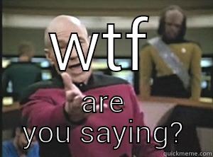 WTF ARE YOU SAYING? Annoyed Picard