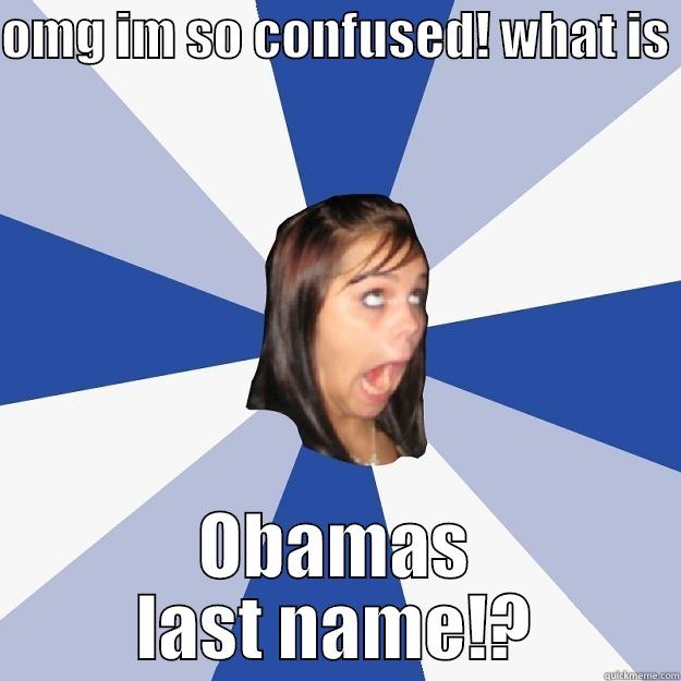 OMG IM SO CONFUSED! WHAT IS  OBAMAS LAST NAME!? Annoying Facebook Girl