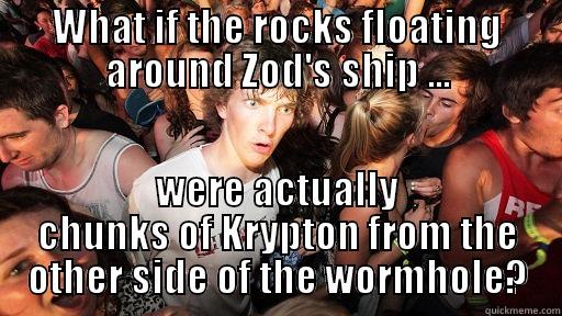 WHAT IF THE ROCKS FLOATING AROUND ZOD'S SHIP ... WERE ACTUALLY CHUNKS OF KRYPTON FROM THE OTHER SIDE OF THE WORMHOLE? Sudden Clarity Clarence